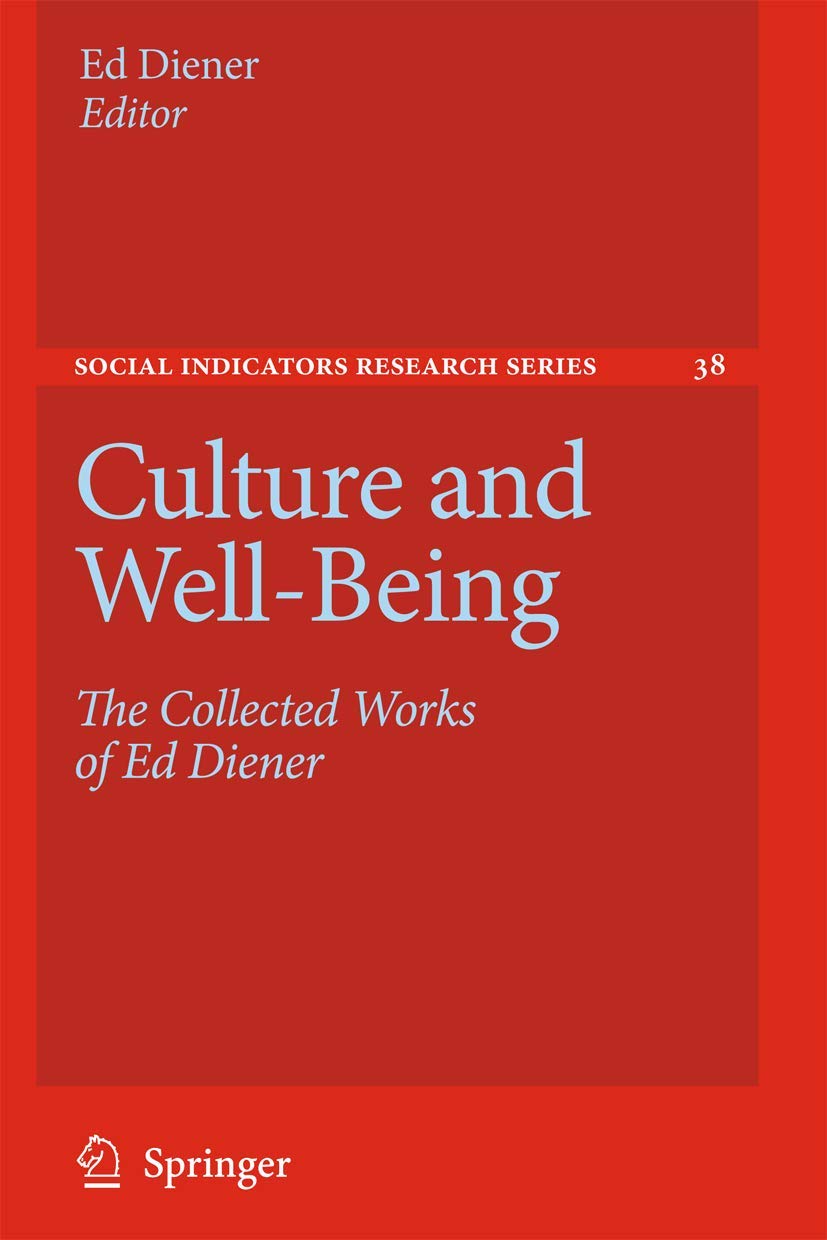 Culture and WellBeing: The Collected Works of Ed Diener (Social Indicators Research Series, 38),New