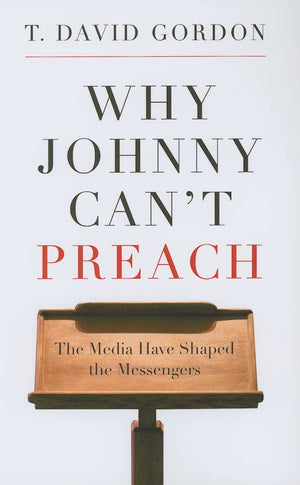 Why Johnny Cant Preach: The Media Have Shaped the Messengers,New