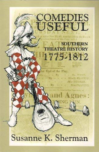 Comedies Useful: Southern Theatre History 17751812,Used