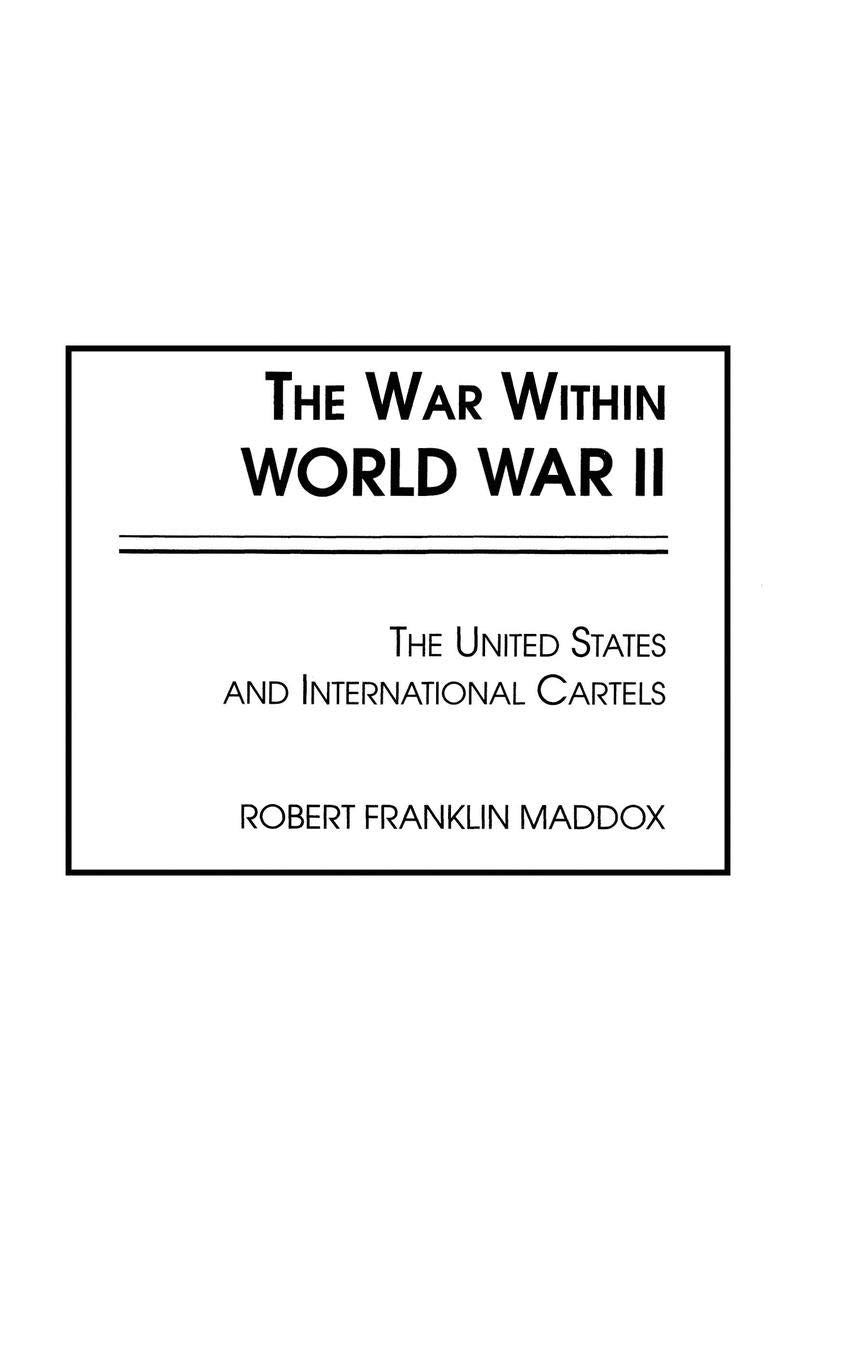 The War Within World War Ii: The United States And International Cartels,New