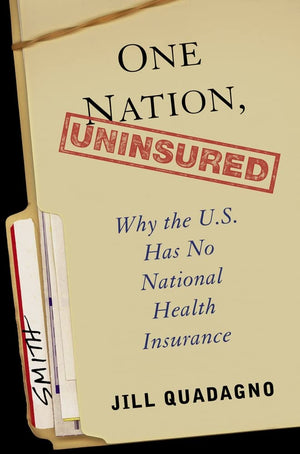 One Nation, Uninsured: Why The U.S. Has No National Health Insurance,New