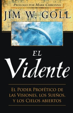 El Vidente: El Poder Proftico De Las Visiones, Los Sueos, Y Los Cielos Abiertos (Spanish Edition)