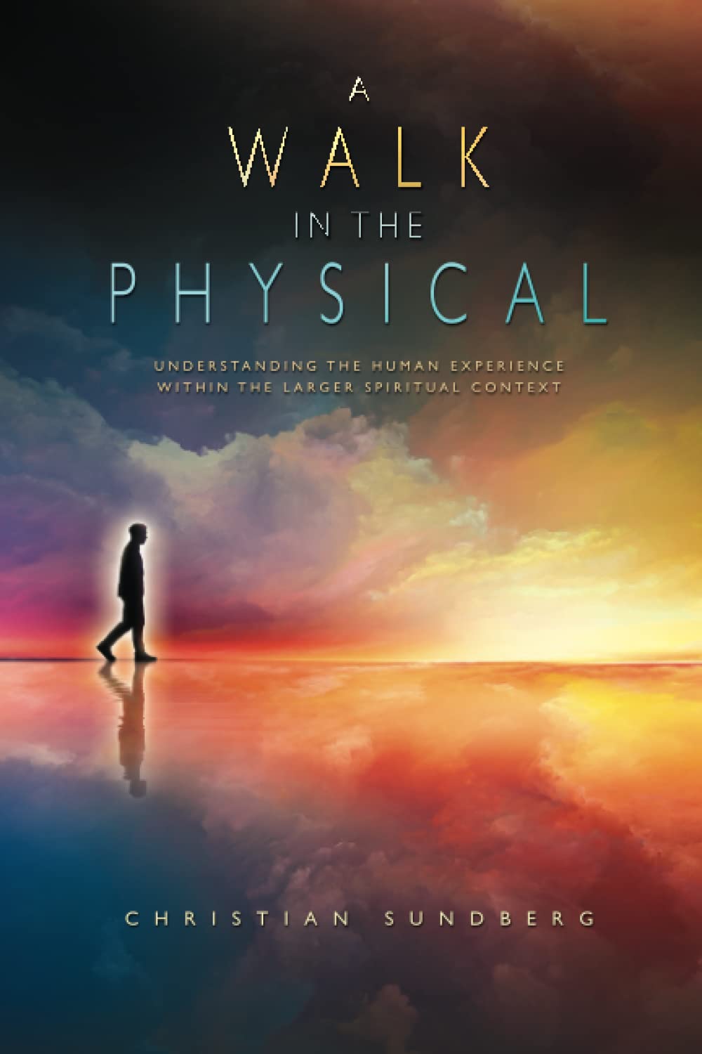 A Walk in the Physical: Understanding the Human Experience Within the Larger Spiritual Context,Used