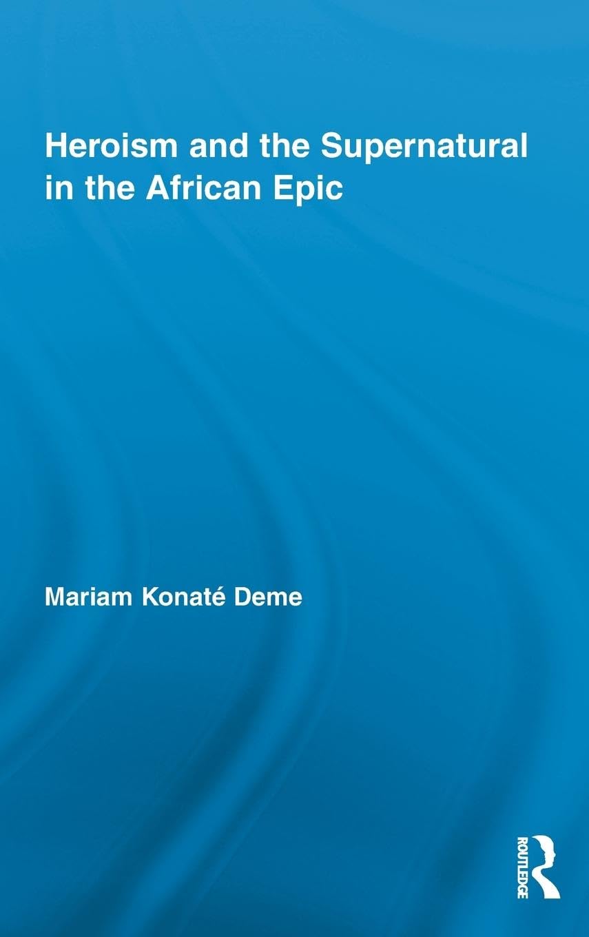 Heroism And The Supernatural In The African Epic (African Studies)