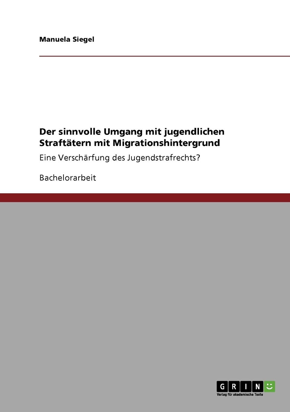 Der Sinnvolle Umgang Mit Jugendlichen Strafttern Mit Migrationshintergrund: Eine Verschrfung Des Jugendstrafrechts? (German Edit,Used