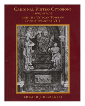 Cardinal Pietro Ottoboni (16671740) And The Vatican Tomb Of Pope Alexander Viii: Memoirs, American Philosophical Society (Vol.