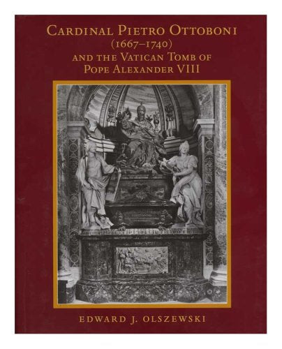 Cardinal Pietro Ottoboni (16671740) And The Vatican Tomb Of Pope Alexander Viii: Memoirs, American Philosophical Society (Vol.
