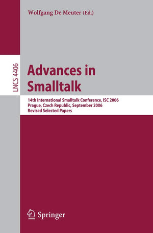Advances in Smalltalk: 14th International Smaltalk Conference, ISC 2006, Prague, Czech Republic, September 48, 2006, Revised Se,Used