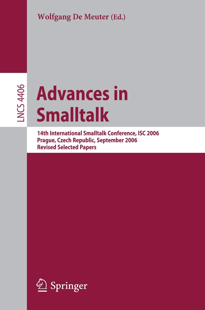 Advances in Smalltalk: 14th International Smaltalk Conference, ISC 2006, Prague, Czech Republic, September 48, 2006, Revised Se,Used