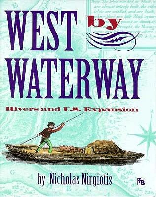 West by Waterway: Rivers and U.S. Expansion (First Book),Used