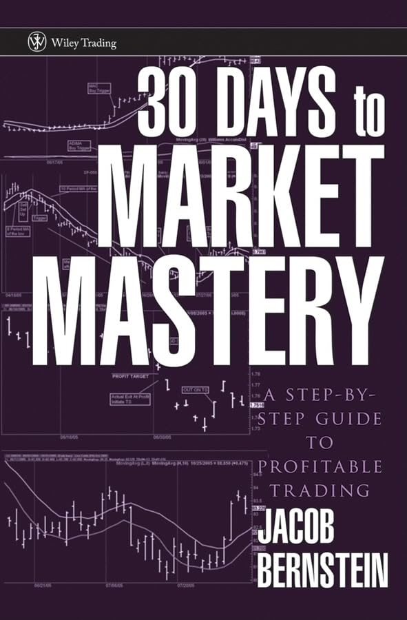 30 Days to Market Mastery: A StepbyStep Guide to Profitable Trading,New