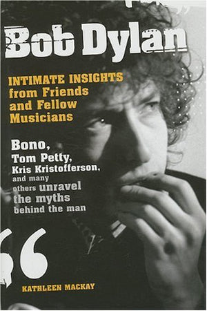 Bob Dylan: Intimate Insights From Friends And Fellow Musicians,New