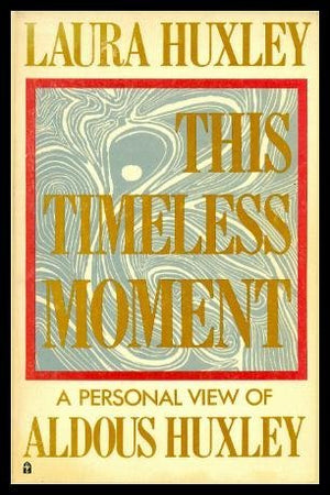 This Timeless Moment: A Personal View Of Aldous Huxley-used