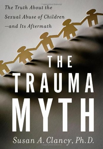 The Trauma Myth: The Truth About the Sexual Abuse of Childrenand Its Aftermath