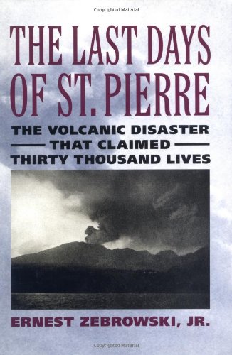 The Last Days Of St. Pierre: The Volcanic Disaster That Claimed 30,000 Lives,Used
