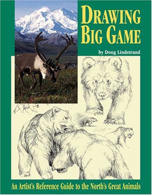 Drawing Big Game: An Artist's Reference Guide to the North's Great Animals,Used