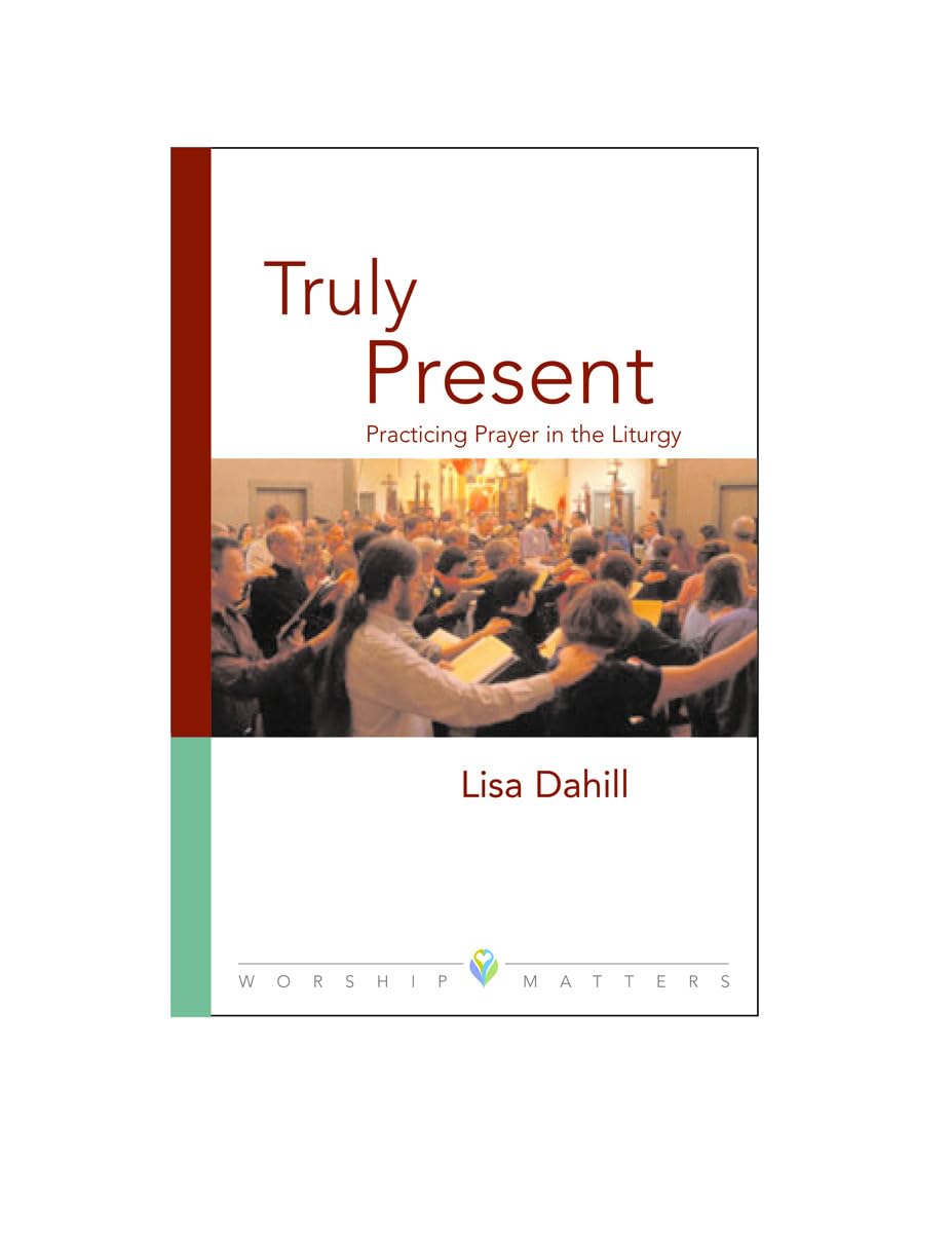 Truly Present: Practicing Prayer In The Liturgy (Worship Matters),Used