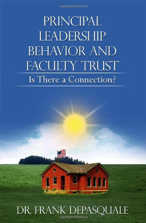 Principal Leadership Behavior and Faculty Trust: Is There a Connection?,Used
