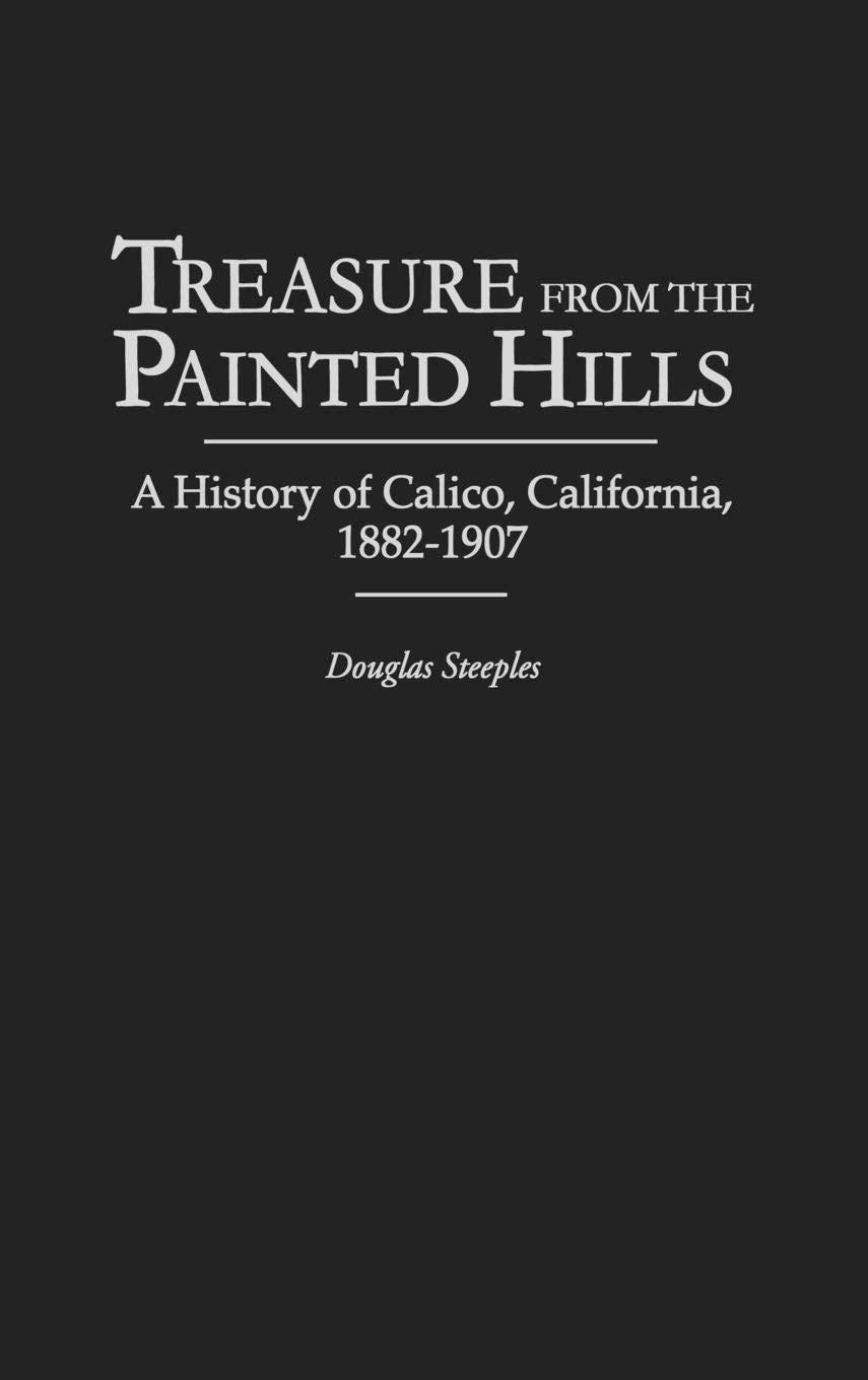 Treasure From The Painted Hills: A History Of Calico, California, 18821907 (Contributions In Economics And Economic History)