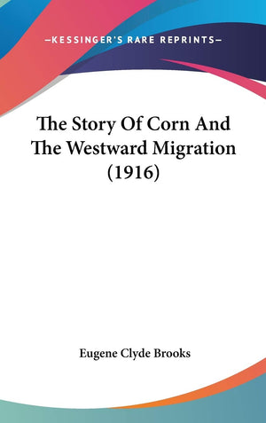 The Story Of Corn And The Westward Migration (1916),New