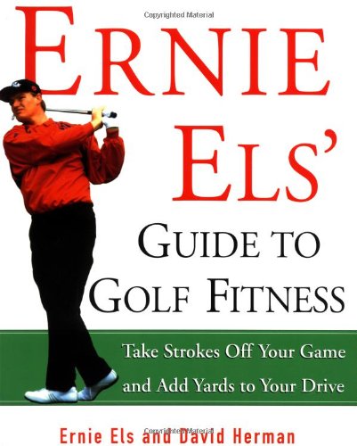 Ernie Els' Guide to Golf Fitness: Take Strokes Off Your Game and Add Yards to Your Drive,Used