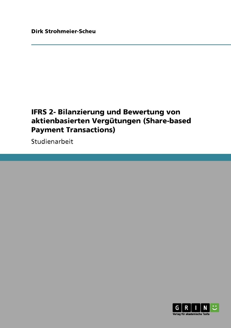 Ifrs 2 Bilanzierung Und Bewertung Von Aktienbasierten Vergtungen (Sharebased Payment Transactions) (German Edition),Used