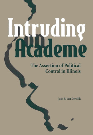 Intruding on Academe: The Assertion of Political Control in Illinois,Used