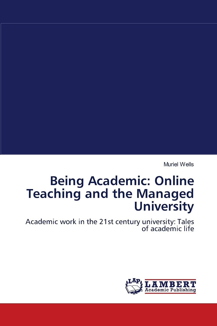 Being Academic: Online Teaching and the Managed University: Academic work in the 21st century university: Tales of academic life,Used