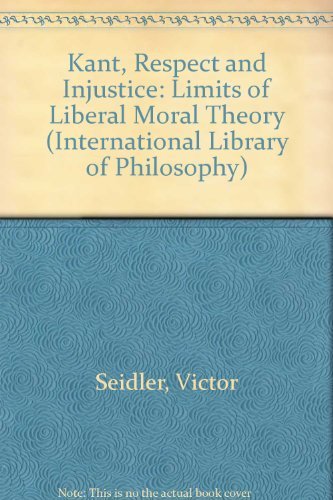 Kant, Respect And Injustice: The Limits Of Liberal Moral Theory (International Library Of Philosophy),Used
