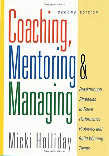 Coaching, Mentoring And Managing, Second Edition: Breakthrough Strategies To Solve Performance Problems And Build Winning Teams,Used