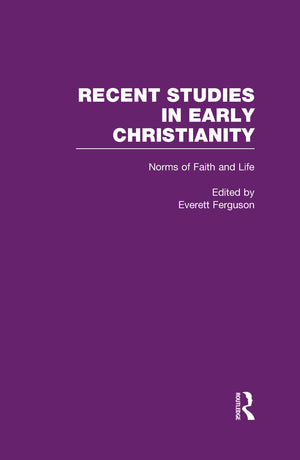 Norms Of Faith And Life (Recent Studies In Early Christianity),New