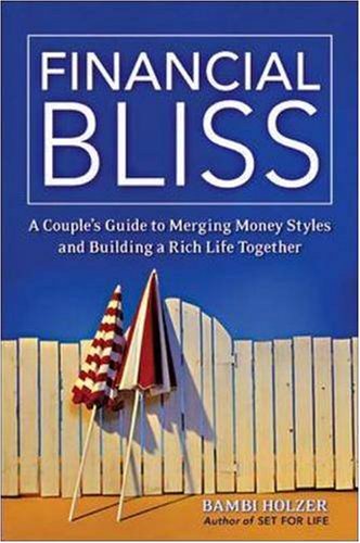 Financial Bliss: A Couples Guide To Merging Money Styles And Building A Rich Life Together,New