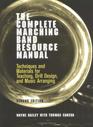 The Complete Marching Band Resource Manual: Techniques And Materials For Teaching, Drill Design, And Music Arranging,Used