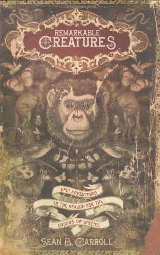 Remarkable Creatures: Epic Adventures in the Search for the Origin of Species,Used