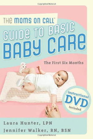 Moms On Call Guide To Basic Baby Care, The: The First 6 Months