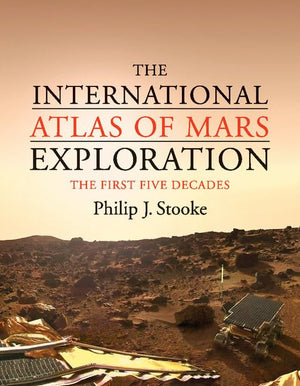 The International Atlas of Mars Exploration: Volume 1, 1953 to 2003: The First Five Decades,Used