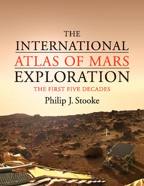 The International Atlas of Mars Exploration: Volume 1, 1953 to 2003: The First Five Decades,Used