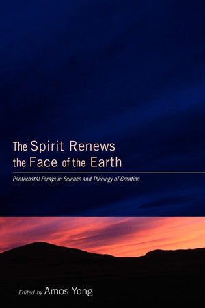 The Spirit Renews the Face of the Earth: Pentecostal Forays in Science and Theology of Creation,Used