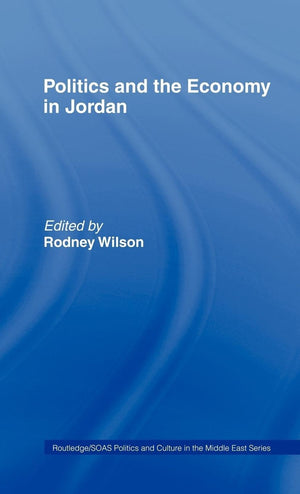 Politics And Economy In Jordan (Soas/Routledge Studies On The Middle East)