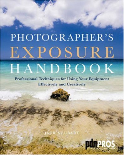 Photographer's Exposure Handbook: Professional Techniques for Using Your Equipment Effectively and Creatively,Used
