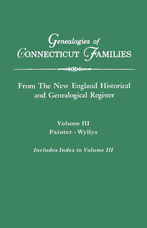 Genealogies Of Connecticut Families. From The New England Historical And Genealogical Register. Volume Iii: Painter  Wyllys (In,Used