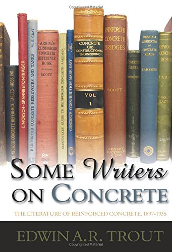 Some Writers on Concrete: The Literature of Reinforced Concrete, 18971935,Used