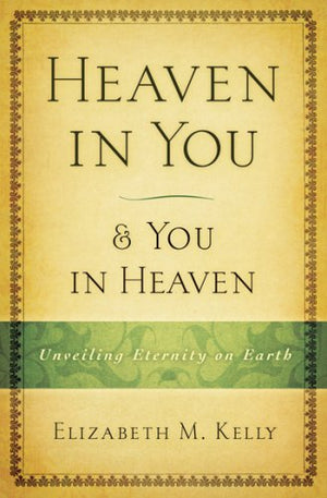 Heaven In You & You In Heaven: Unveiling Eternity On Earth,New