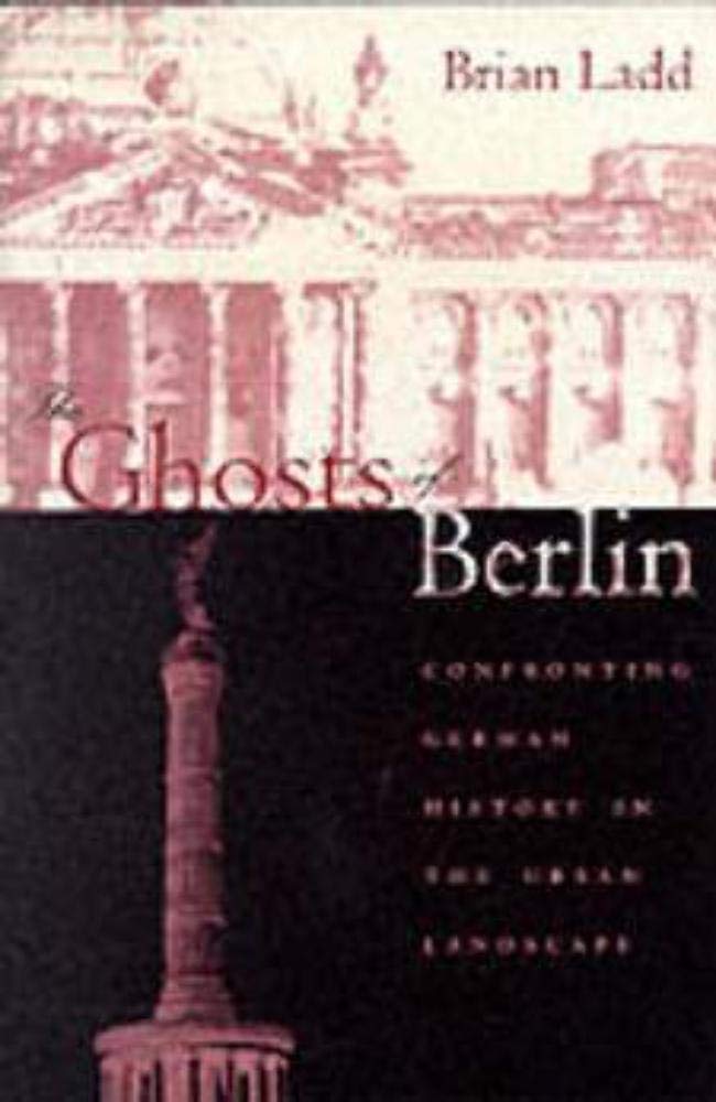 The Ghosts of Berlin: Confronting German History in the Urban Landscape,Used