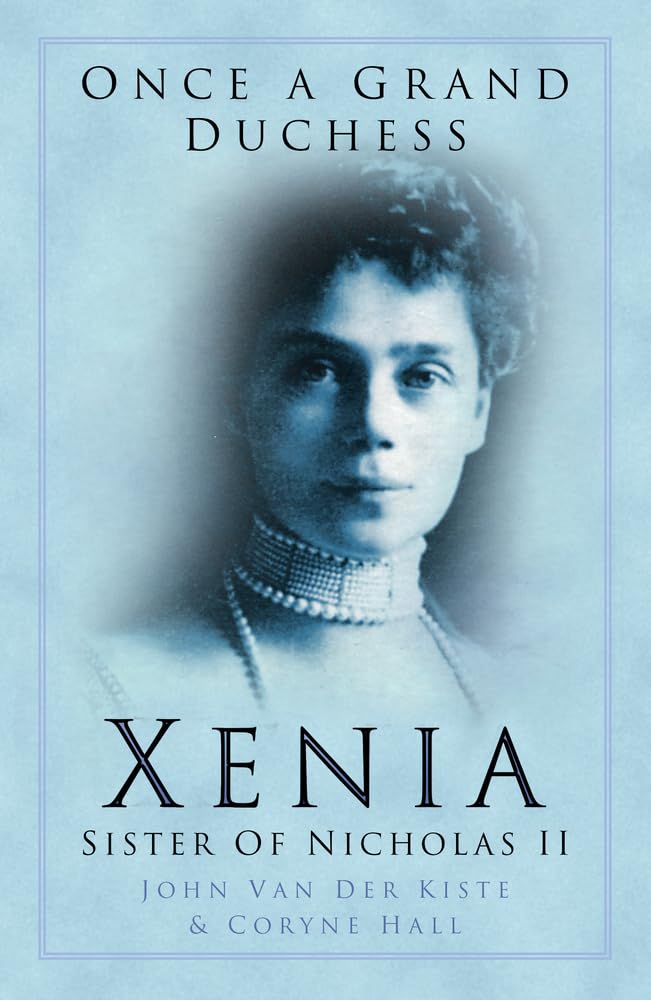 Once a Grand Duchess: Xenia, Sister of Nicolas II,New
