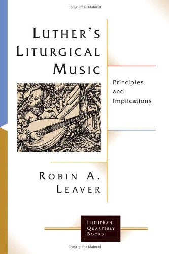 Luther's Liturgical Music: Principles and Implications (Lutheran Quarterly Books),Used