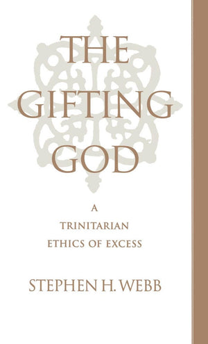 The Gifting God: A Trinitarian Ethics of Excess,Used