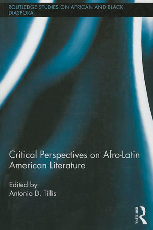 Critical Perspectives on AfroLatin American Literature (Routledge Studies on African and Black Diaspora),New