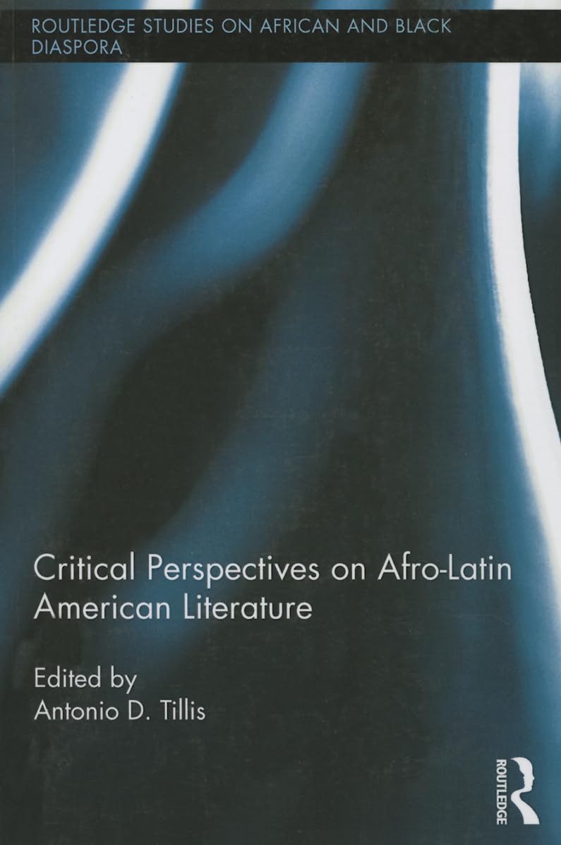 Critical Perspectives on AfroLatin American Literature (Routledge Studies on African and Black Diaspora),New