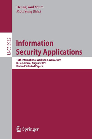Information Security Applications: 10th International Workshop, WISA 2009, Busan, Korea, August 2527, 2009, Revised Selected Pa,Used